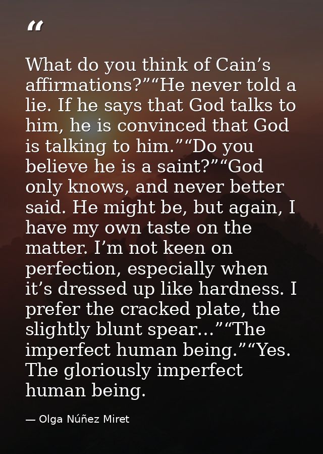 What do you think of Cain’s affirmations?”“He never told a lie. If he says that God talks to him, he is convinced that G — Olga Núñez Miret