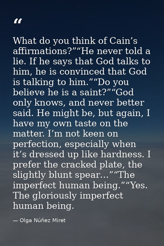 What do you think of Cain’s affirmations?”“He never told a lie. If he says that God talks to him, he is convinced that G — Olga Núñez Miret