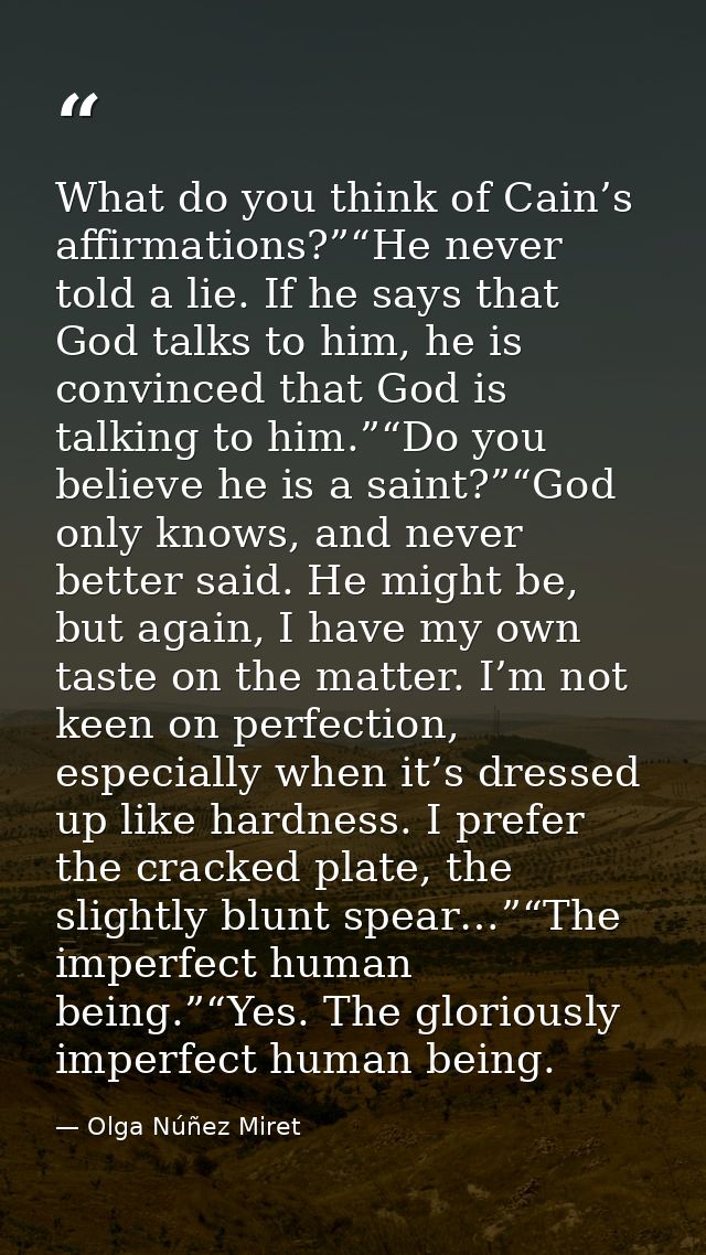 What do you think of Cain’s affirmations?”“He never told a lie. If he says that God talks to him, he is convinced that G — Olga Núñez Miret
