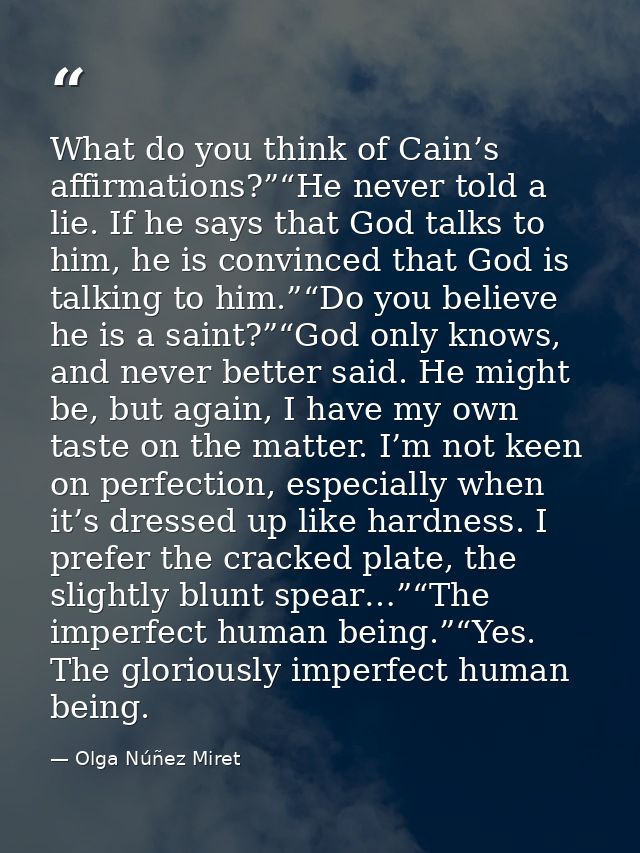 What do you think of Cain’s affirmations?”“He never told a lie. If he says that God talks to him, he is convinced that G — Olga Núñez Miret
