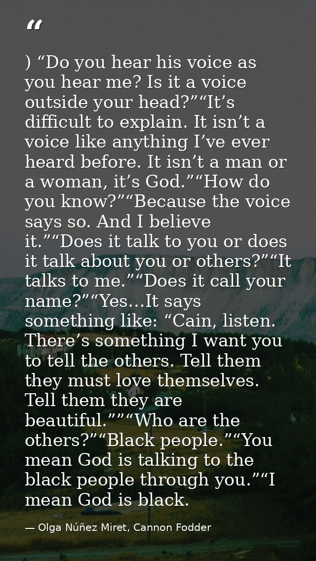 ) “Do you hear his voice as you hear me? Is it a voice outside your head?”“It’s difficult to explain. It isn’t a voice l — Olga Núñez Miret, Cannon Fodder