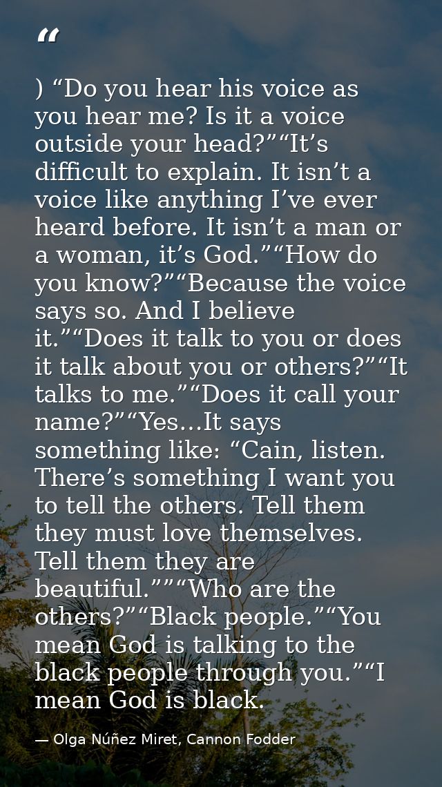 ) “Do you hear his voice as you hear me? Is it a voice outside your head?”“It’s difficult to explain. It isn’t a voice l — Olga Núñez Miret, Cannon Fodder