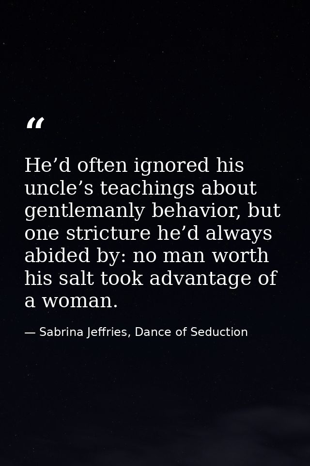 He’d often ignored his uncle’s teachings about gentlemanly behavior, but one stricture he’d always abided by: no man wor — Sabrina Jeffries, Dance of Seduction