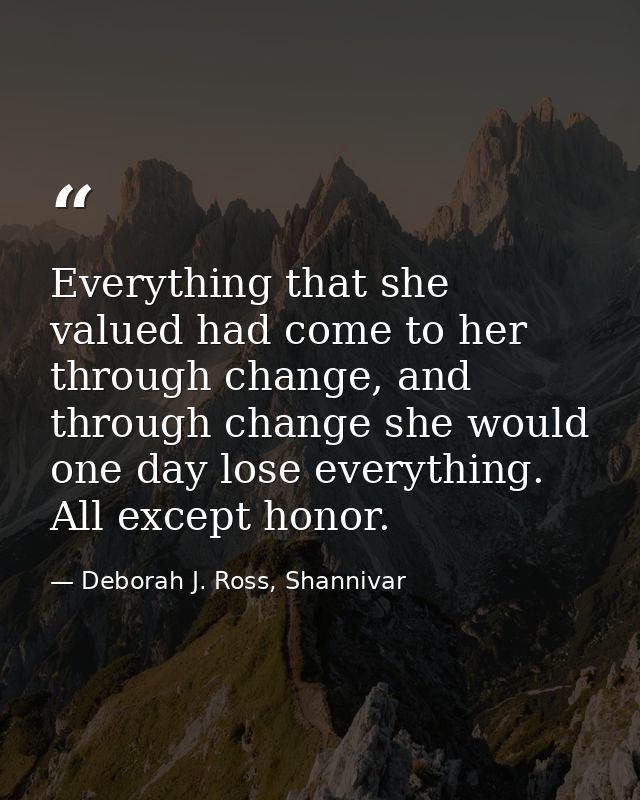 Everything that she valued had come to her through change, and through change she would one day lose everything. All exc — Deborah J. Ross, Shannivar