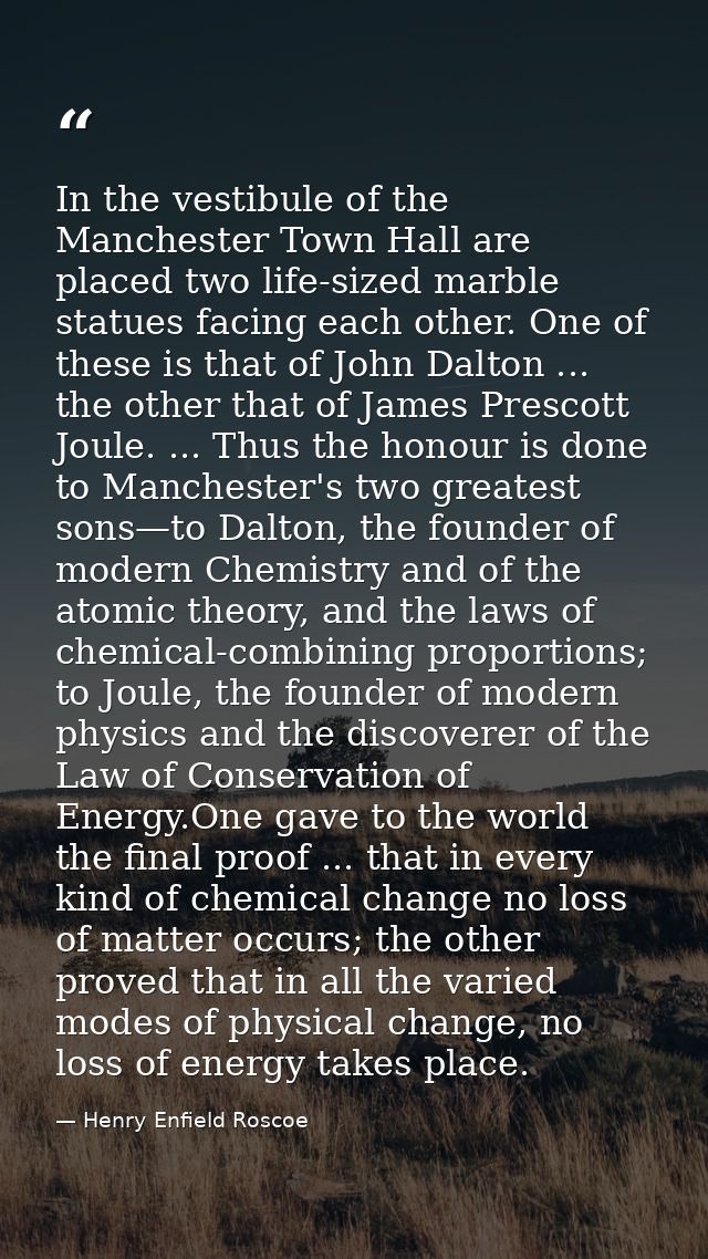 In the vestibule of the Manchester Town Hall are placed two life-sized marble statues facing each other. One of these is — Henry Enfield Roscoe