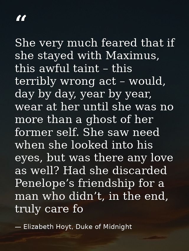 She very much feared that if she stayed with Maximus, this awful taint – this terribly wrong act – would, day by day, ye — Elizabeth Hoyt, Duke of Midnight