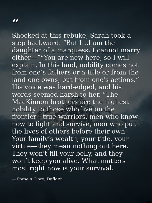 Shocked at this rebuke, Sarah took a step backward. “But I…I am the daughter of a marquess. I cannot marry either—”“You  — Pamela Clare, Defiant