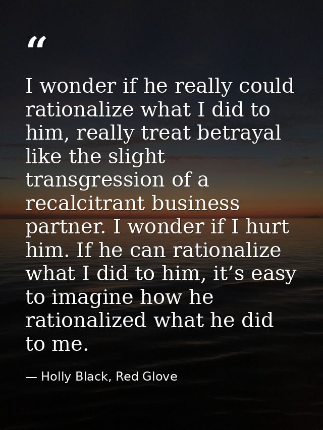 I wonder if he really could rationalize what I did to him, really treat betrayal like the slight transgression of a reca — Holly Black, Red Glove