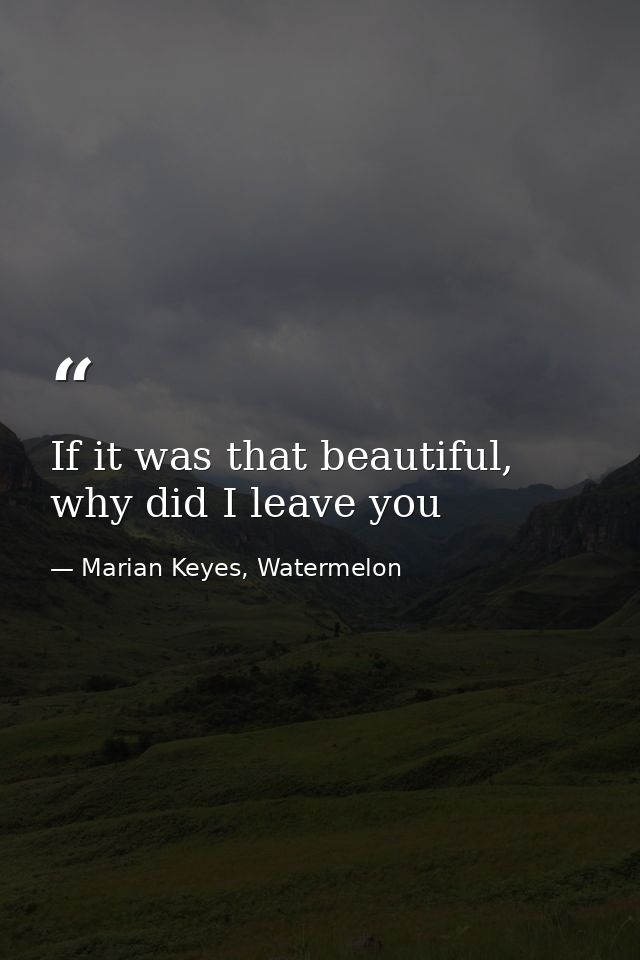 If it was that beautiful, why did I leave you — Marian Keyes, Watermelon