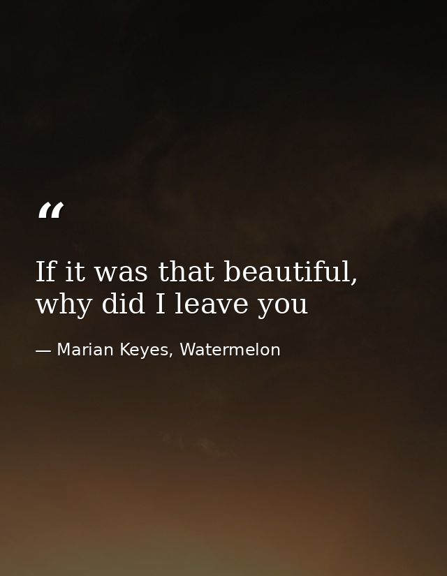 If it was that beautiful, why did I leave you — Marian Keyes, Watermelon