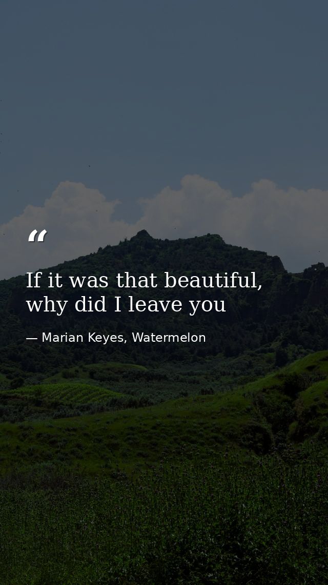 If it was that beautiful, why did I leave you — Marian Keyes, Watermelon