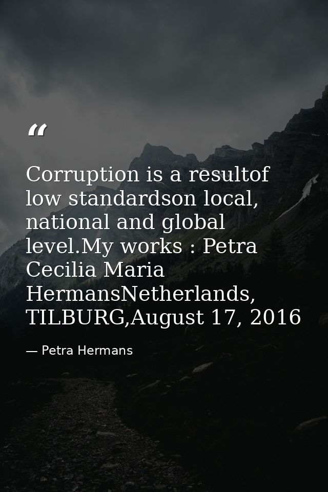 Corruption is a resultof low standardson local, national and global level.My works : Petra Cecilia Maria HermansNetherla — Petra Hermans