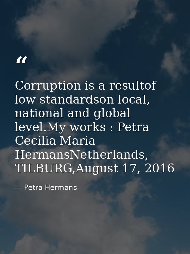 Corruption is a resultof low standardson local, national and global level.My works : Petra Cecilia Maria HermansNetherla — Petra Hermans
