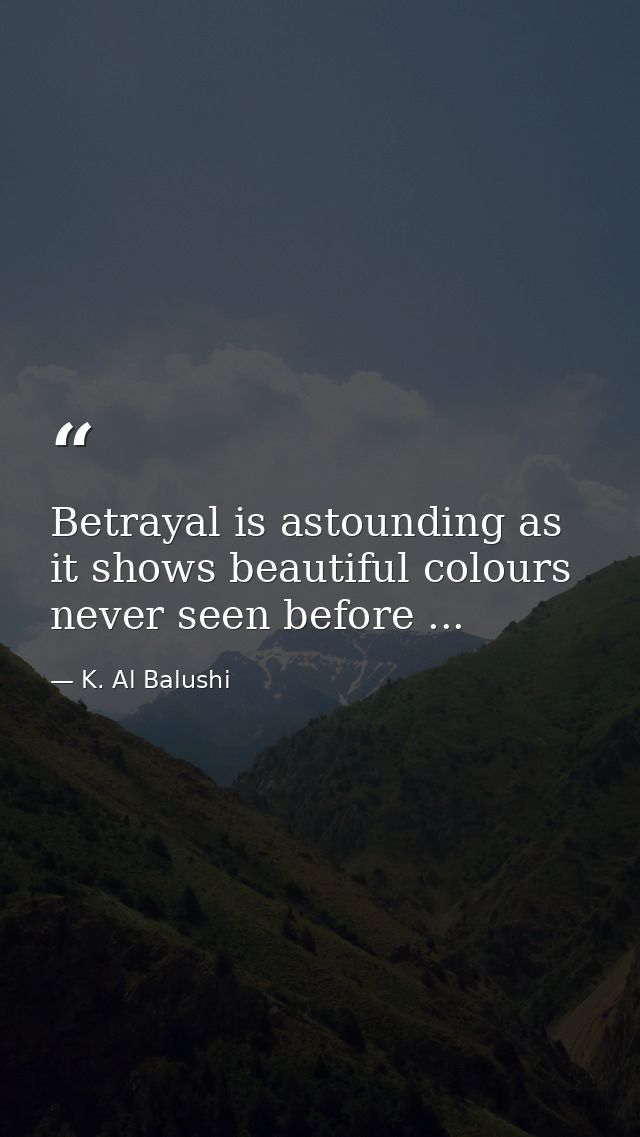 Betrayal is astounding as it shows beautiful colours never seen before ... — K. Al Balushi