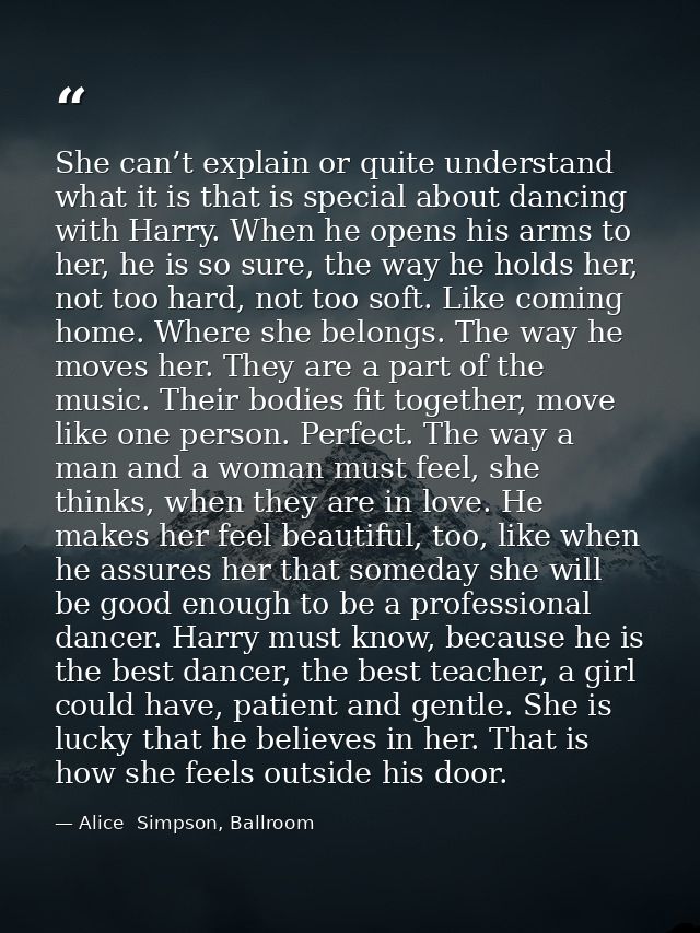 She can’t explain or quite understand what it is that is special about dancing with Harry. When he opens his arms to her — Alice  Simpson, Ballroom