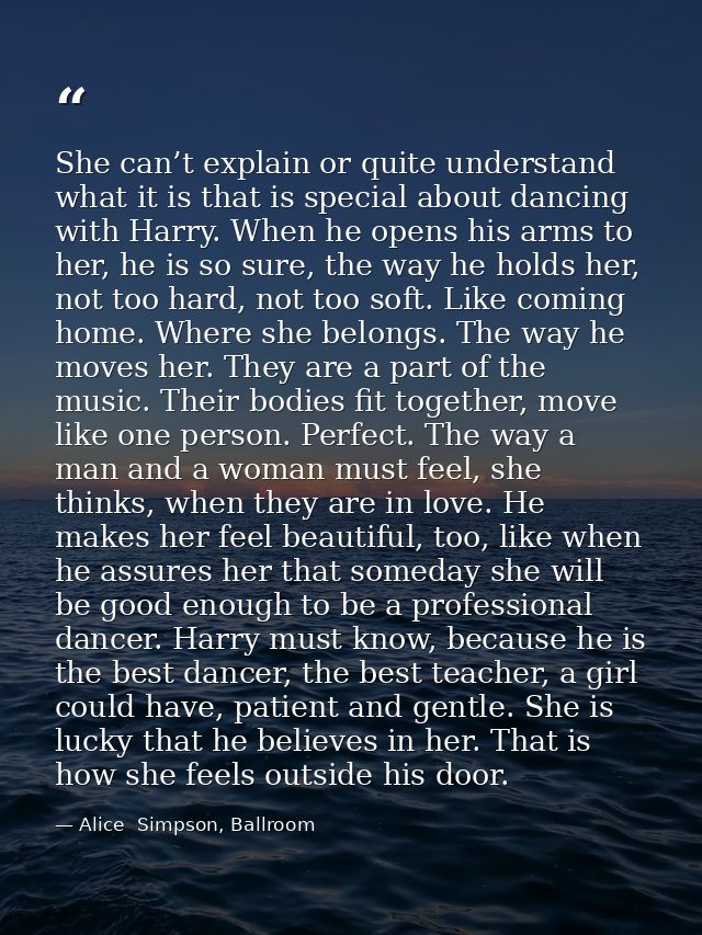 She can’t explain or quite understand what it is that is special about dancing with Harry. When he opens his arms to her — Alice  Simpson, Ballroom