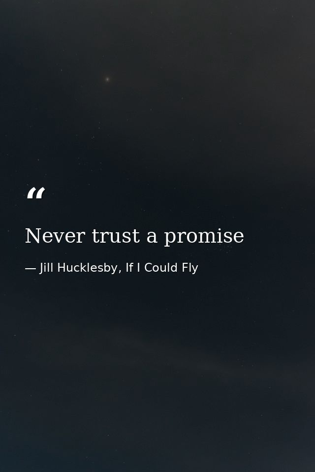 Never trust a promise — Jill Hucklesby, If I Could Fly