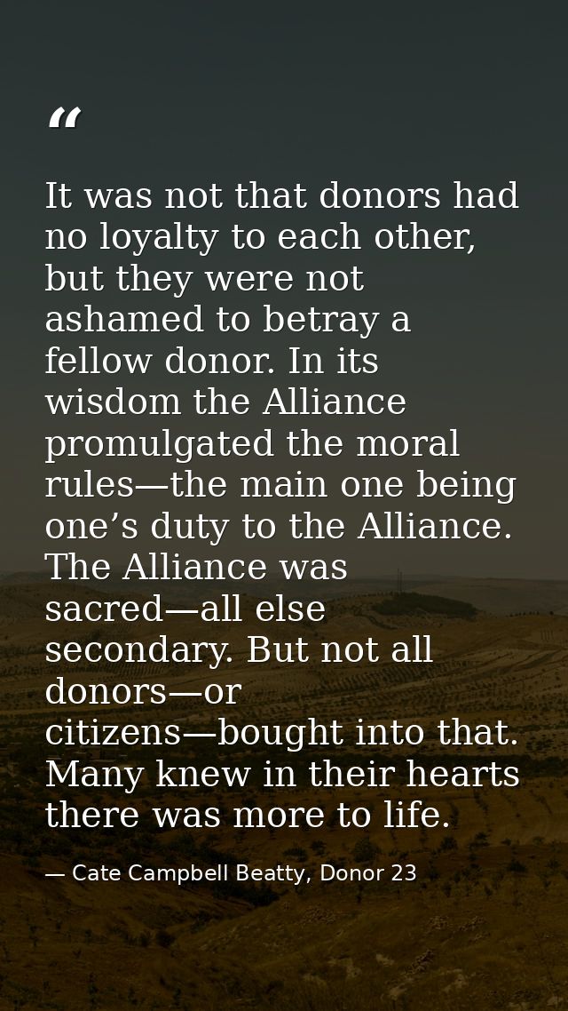 It was not that donors had no loyalty to each other, but they were not ashamed to betray a fellow donor. In its wisdom t — Cate Campbell Beatty, Donor 23