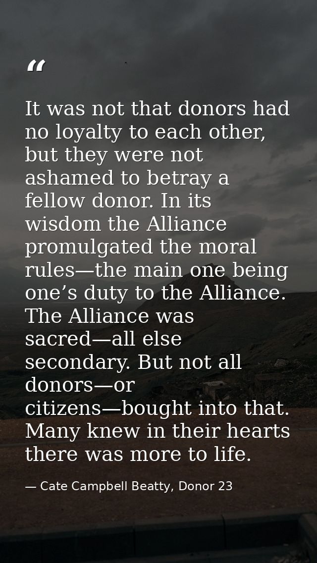 It was not that donors had no loyalty to each other, but they were not ashamed to betray a fellow donor. In its wisdom t — Cate Campbell Beatty, Donor 23