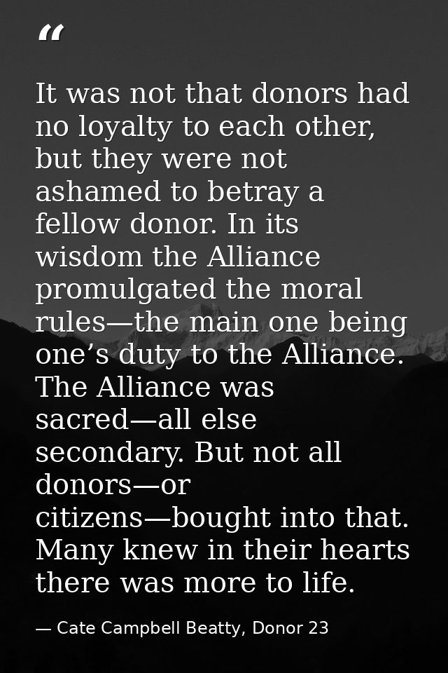 It was not that donors had no loyalty to each other, but they were not ashamed to betray a fellow donor. In its wisdom t — Cate Campbell Beatty, Donor 23