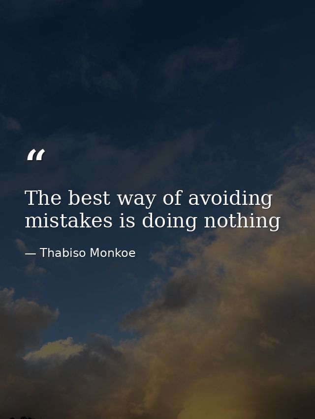 The best way of avoiding mistakes is doing nothing — Thabiso Monkoe