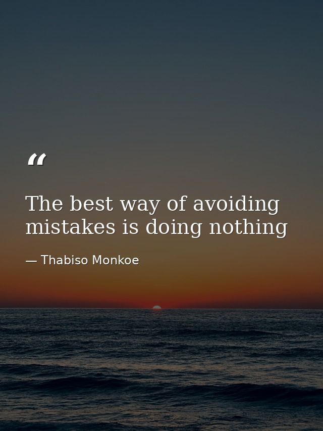 The best way of avoiding mistakes is doing nothing — Thabiso Monkoe