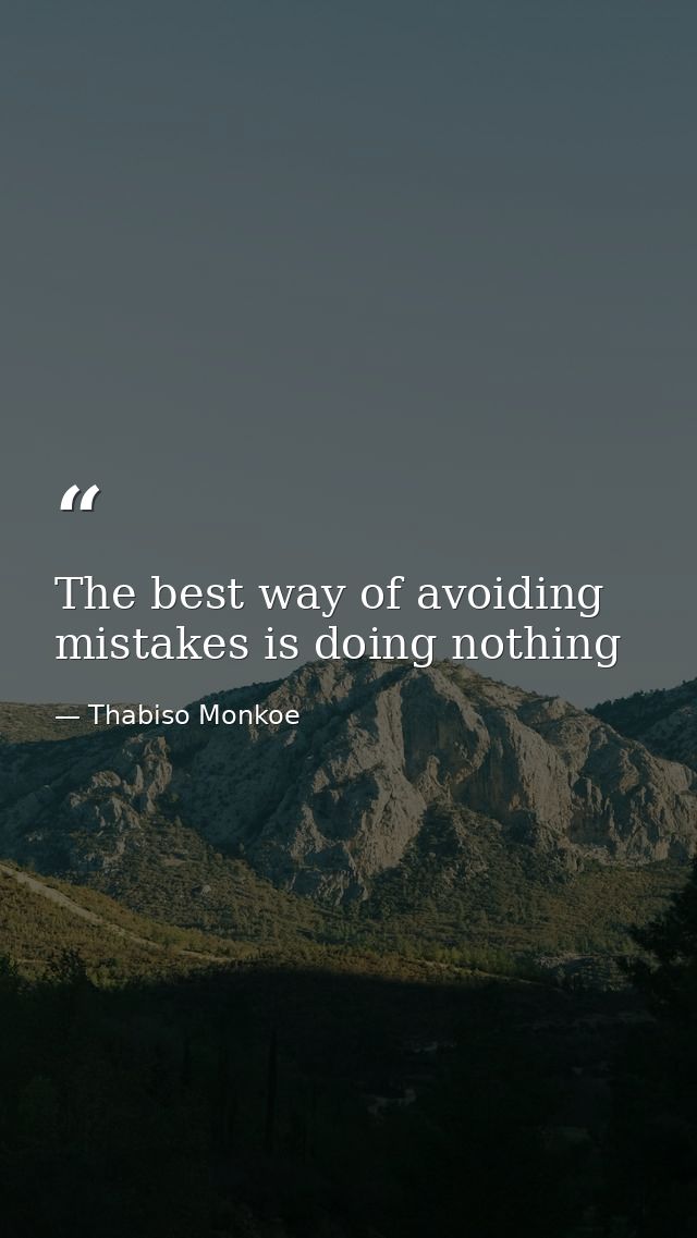 The best way of avoiding mistakes is doing nothing — Thabiso Monkoe