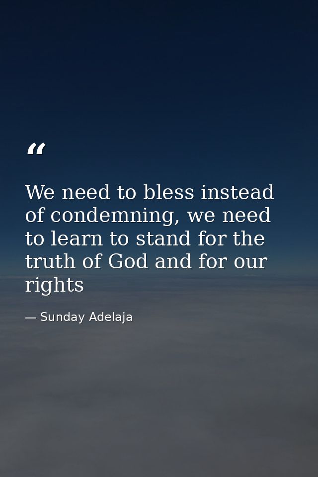 We need to bless instead of condemning, we need to learn to stand for the truth of God and for our rights — Sunday Adelaja