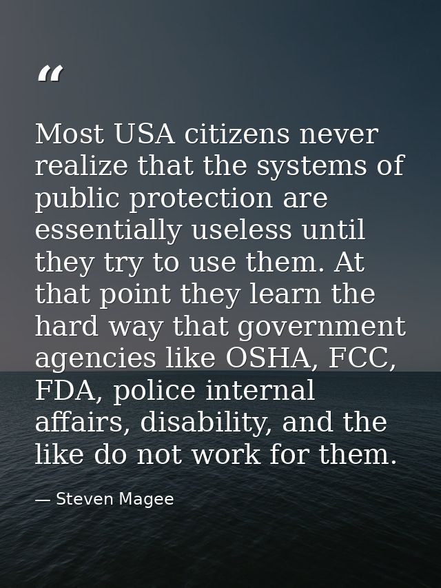 Most USA citizens never realize that the systems of public protection are essentially useless until they try to use them — Steven Magee