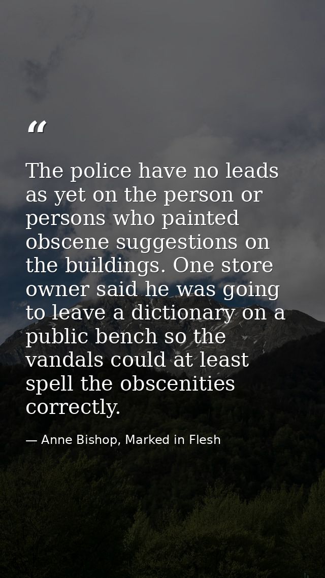 The police have no leads as yet on the person or persons who painted obscene suggestions on the buildings. One store own — Anne Bishop, Marked in Flesh