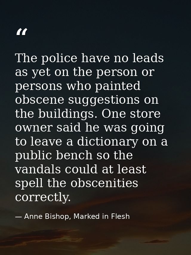 The police have no leads as yet on the person or persons who painted obscene suggestions on the buildings. One store own — Anne Bishop, Marked in Flesh