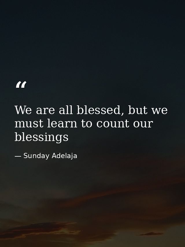We are all blessed, but we must learn to count our blessings — Sunday Adelaja