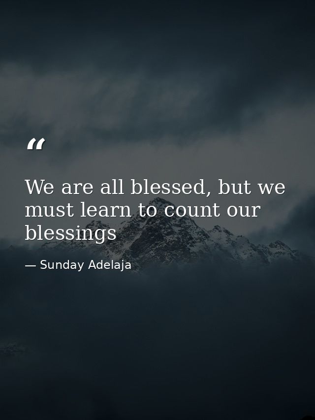 We are all blessed, but we must learn to count our blessings — Sunday Adelaja