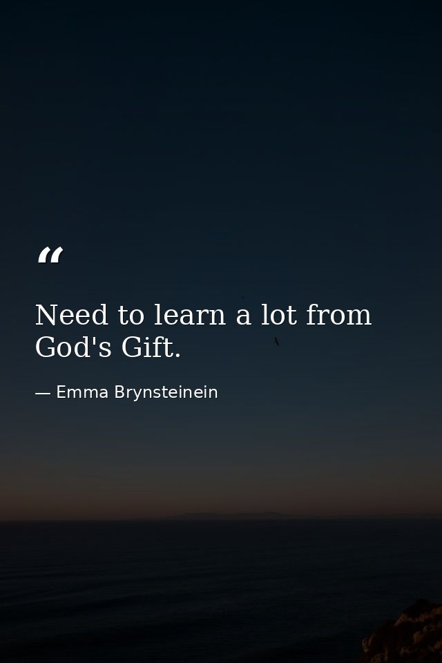 Need to learn a lot from God's Gift. — Emma Brynsteinein
