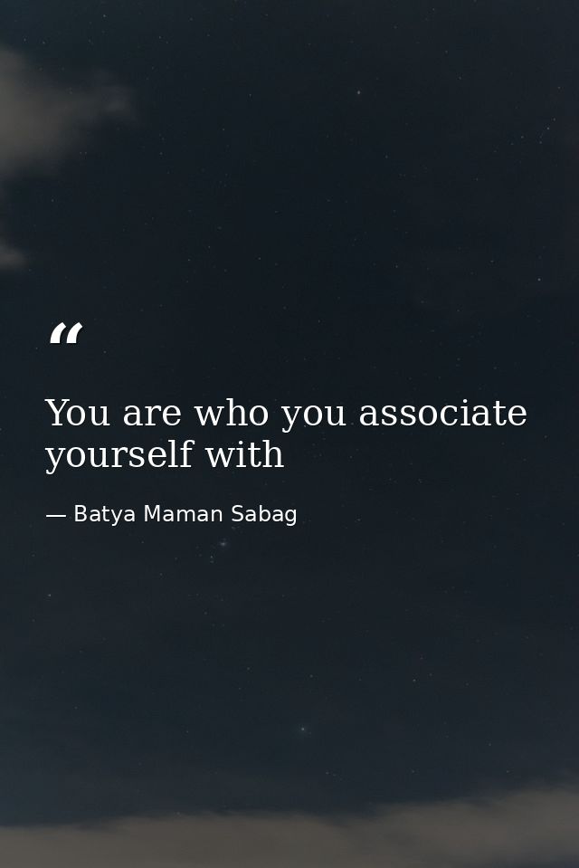 You are who you associate yourself with — Batya Maman Sabag