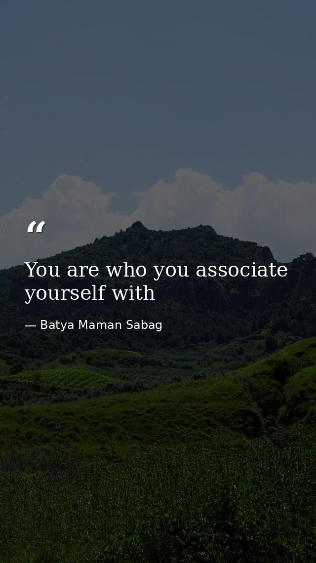 You are who you associate yourself with — Batya Maman Sabag