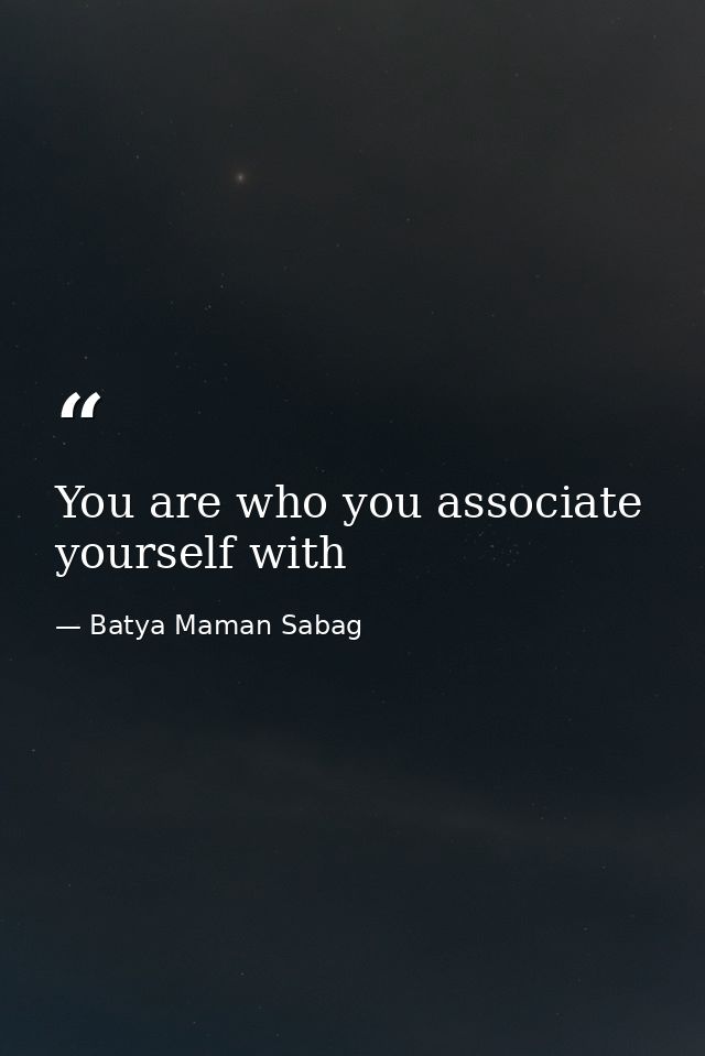 You are who you associate yourself with — Batya Maman Sabag
