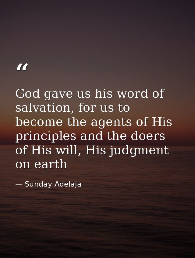 God gave us his word of salvation, for us to become the agents of His principles and the doers of His will, His judgment — Sunday Adelaja