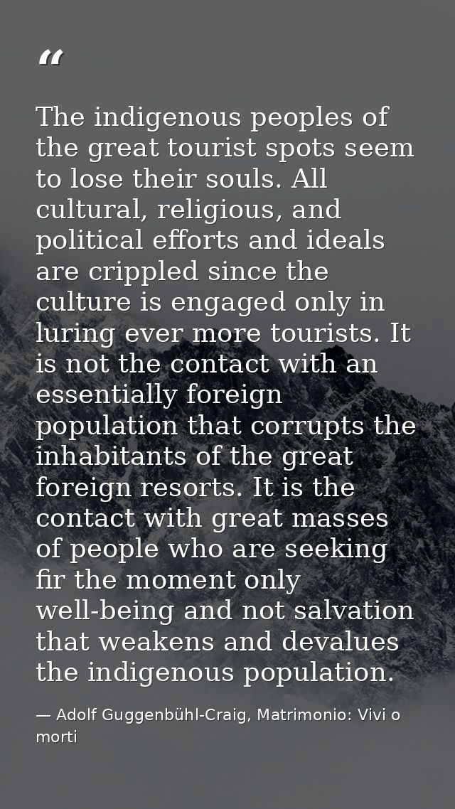 The indigenous peoples of the great tourist spots seem to lose their souls. All cultural, religious, and political effor — Adolf Guggenbühl-Craig, Matrimonio: Vivi o morti
