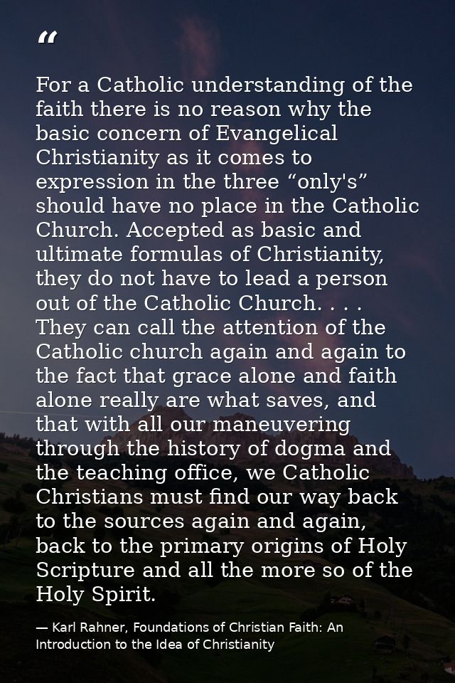 For a Catholic understanding of the faith there is no reason why the basic concern of Evangelical Christianity as it com — Karl Rahner, Foundations of Christian Faith: An Introduction to the Idea of Christianity