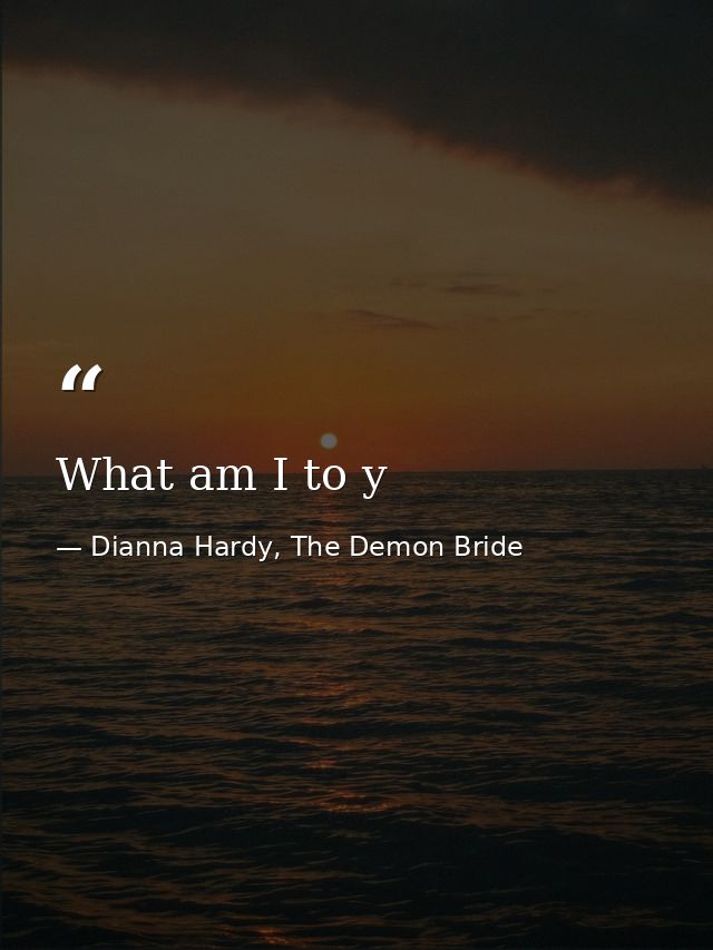 What am I to y — Dianna Hardy, The Demon Bride