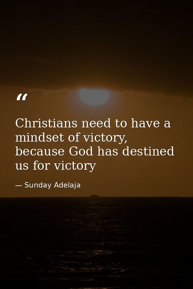 Christians need to have a mindset of victory, because God has destined us for victory — Sunday Adelaja