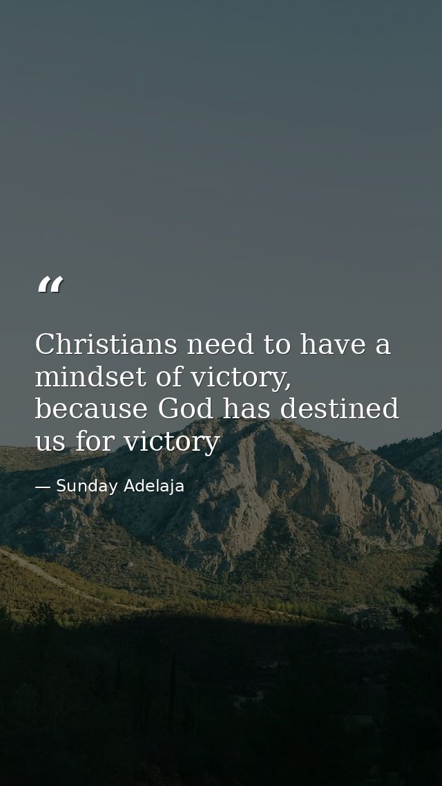 Christians need to have a mindset of victory, because God has destined us for victory — Sunday Adelaja