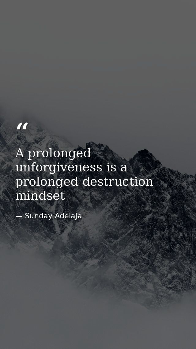 A prolonged unforgiveness is a prolonged destruction mindset — Sunday Adelaja