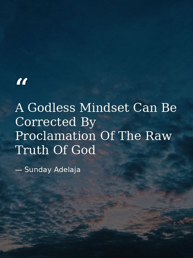 A Godless Mindset Can Be Corrected By Proclamation Of The Raw Truth Of God — Sunday Adelaja