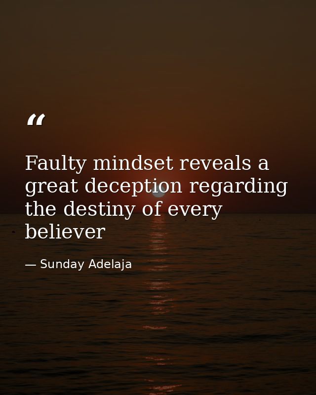 Faulty mindset reveals a great deception regarding the destiny of every believer — Sunday Adelaja