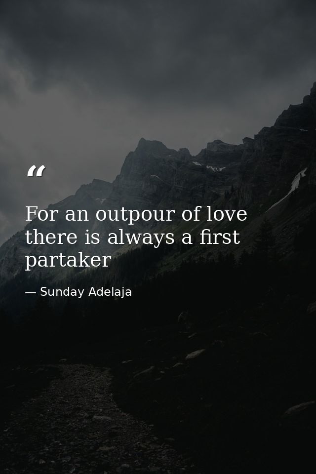 For an outpour of love there is always a first partaker — Sunday Adelaja