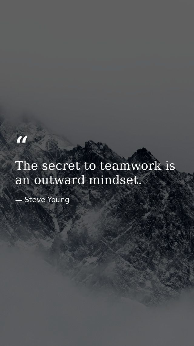 The secret to teamwork is an outward mindset. — Steve Young