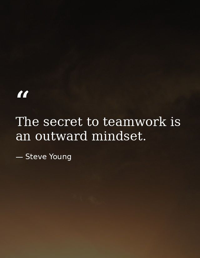 The secret to teamwork is an outward mindset. — Steve Young