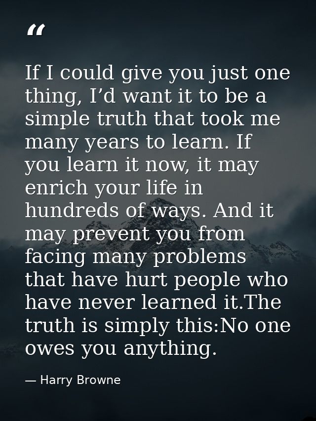 If I could give you just one thing, I’d want it to be a simple truth that took me many years to learn. If you learn it n — Harry Browne